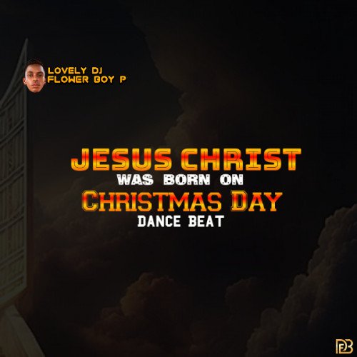 Lovely DJ Flower Boy P - Jesus Christ Was Born On Christmas Day Dance Beat