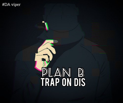 Plan b - TRAP ON DIS