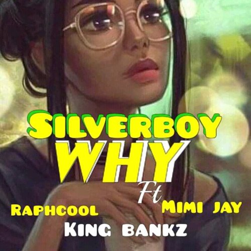 Silverboy - Why (feat. Mimi jay, Raphcool, King bankz)