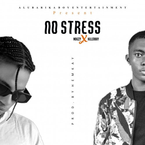 Mdizzy - No Stress (feat. Killerboy)