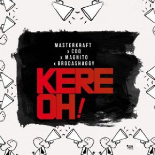 MasterKraft - Kere Oh! (feat. CDQ, Broda Shaggi, Magnito)