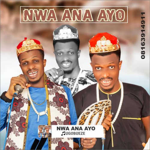 UGOBUEZE - NWA ANA AYO EZE