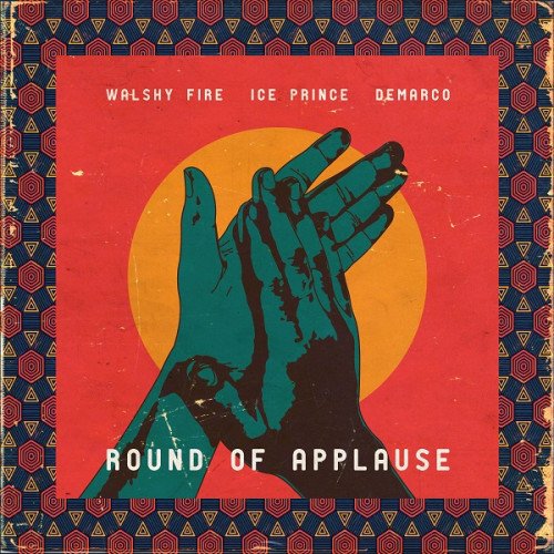 Demarco x Ice Prince x Walshy Fire - Round Of Applause