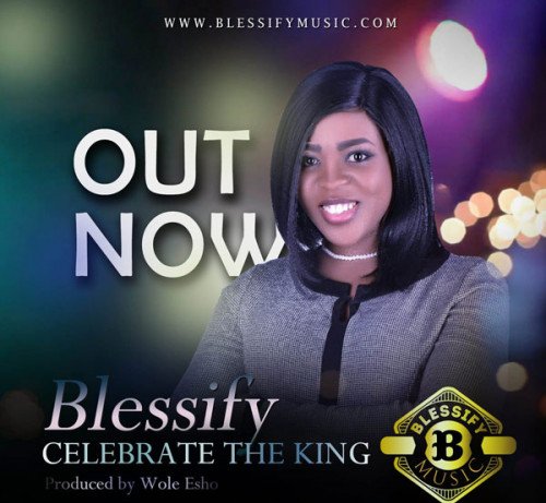 Blessify - Blessify – Celebrate The King