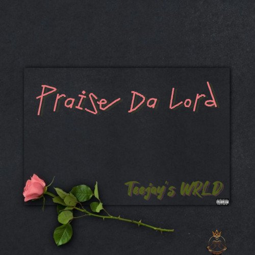 Teejays WRLD - Praise Da Lord