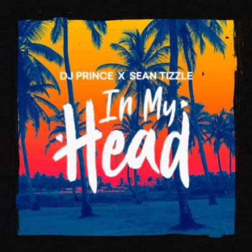 DJ Prince - In My Head (feat. Sean Tizzle)