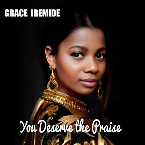 Grace Iremide - You Deserve The Praise