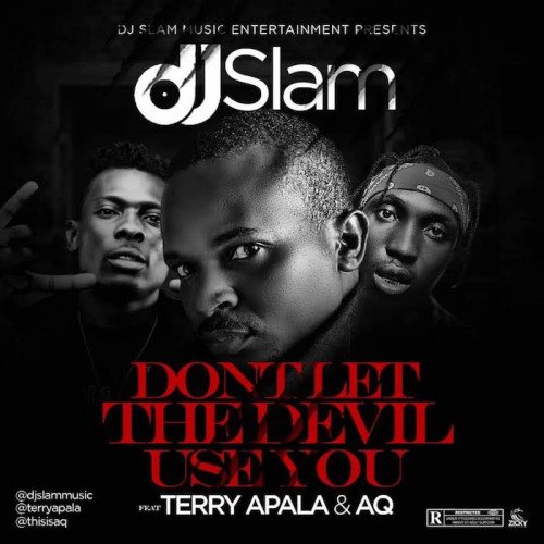 Dj Slam - Don't Let The Devil Use You (feat. Terry Apala, AQ)