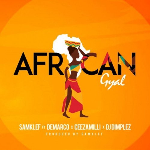 Samklef x Ceeza Milli x Demarco x DJ Dimplez - African Gyal
