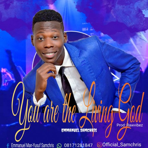 Emmanuel Samchris - You Are The Living God