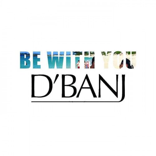 D’Banj - Be With You