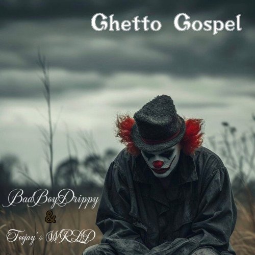 Teejays WRLD - Ghetto Gospel (BahdBoyDrippy)