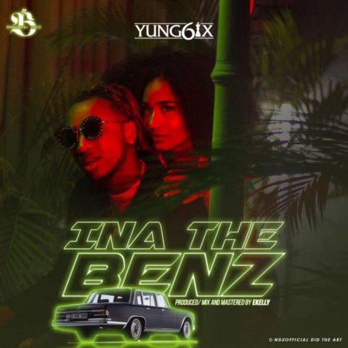 Yung6ix - Ina The Benz (feat. E-Kelly)