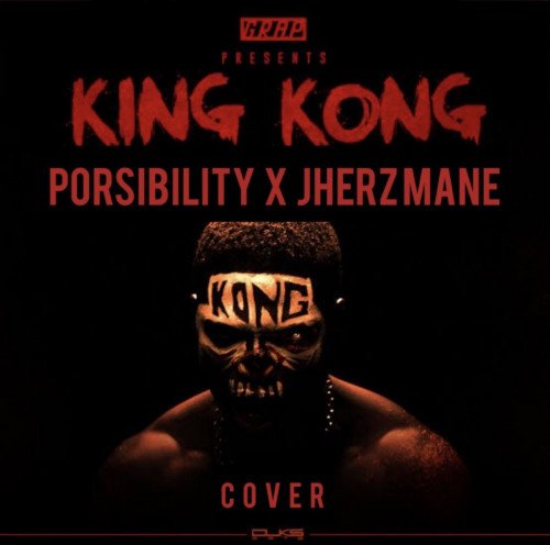 Porsibility ft Jherz Mane - King Kong (Cover)