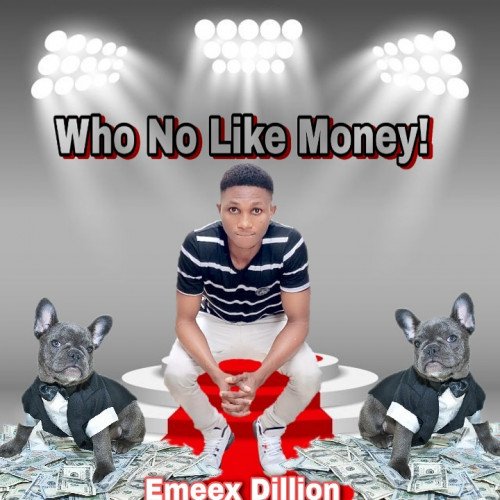 Emeex Dillion - Who No Like Money!