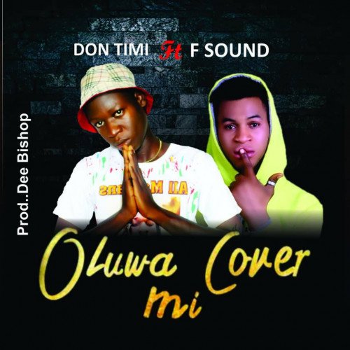Don Timi Ft Fsound - Oluwa Cover Mi