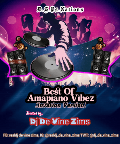DJ DE VINE ZIMS - DJ DE VINE ZIMS In BEST OF AMAPIANO VIBES(Invasion Version)
