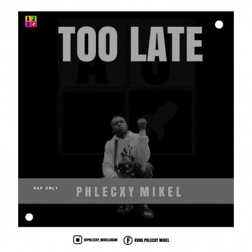 Phlecxy mikel - TOO LATE