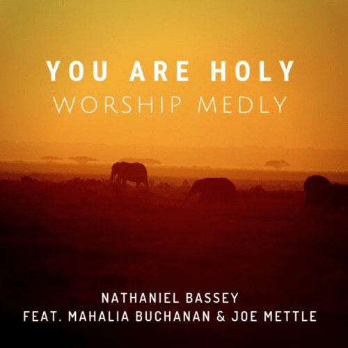 Nathaniel Bassey - You Are Holy (Worship Medley) (feat. Mahalia Buchanan, Joe Mettle)