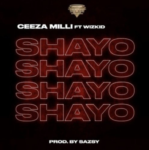 Ceeza Milli - Shayo (feat. Wizkid)