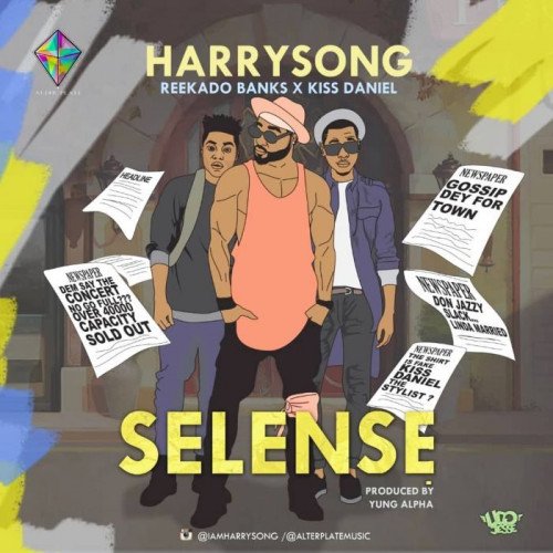 Harrysong - Selense (feat. Kiss Daniel, Reekado Banks)