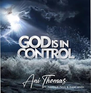 Ani Thomas - God Is In Control By Ani Thomas