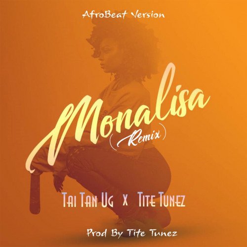 Tai Tan UG X Tite Tunez - Monalisa Remix (feat. Tite Tunez)