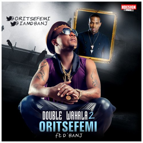Oritse Femi - Double Wahala 2 (feat. D’Banj)