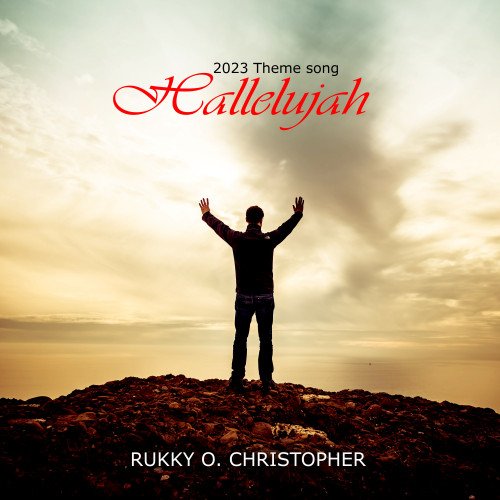 RUKKY .O. CHRISTOPHER - 2023 Hallelujah Theme Song