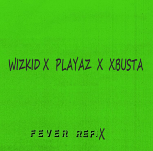 Wizkid x Playaz x Xbusta - Fever (Refix)