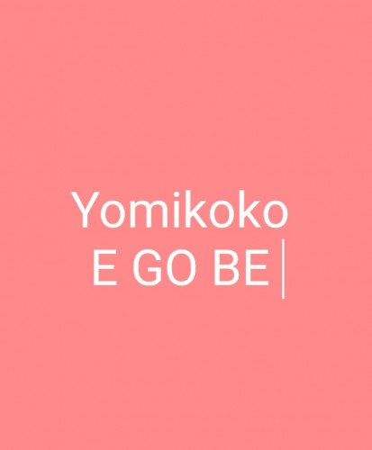 Yomi koko - E GO BE