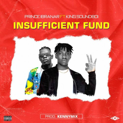 Prince Ibranar - Insufficient Fund (feat. King soundboi)