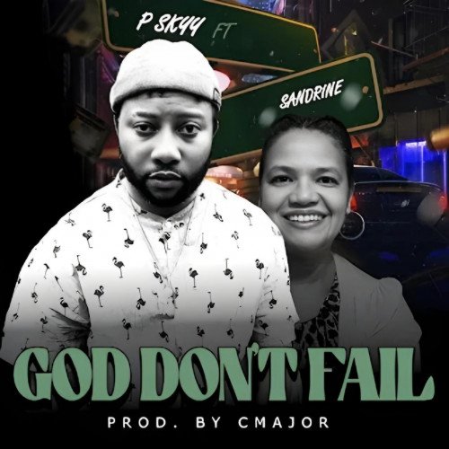 P Sky - GOD DON'T FAIL