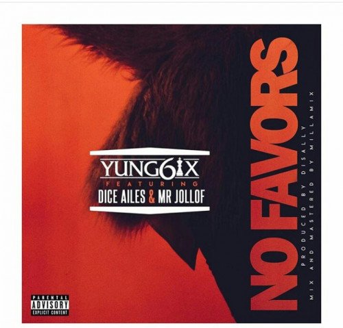 Yung6ix - No Favours (feat. Dice Ailes, Mr Jollof)