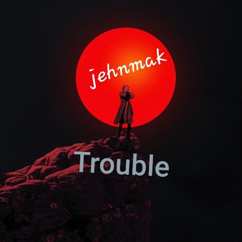 Jehn mak - Trouble