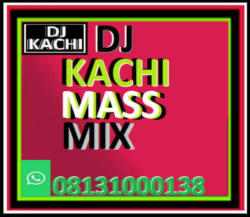 Kachi - DJ KACHI MASS MIX