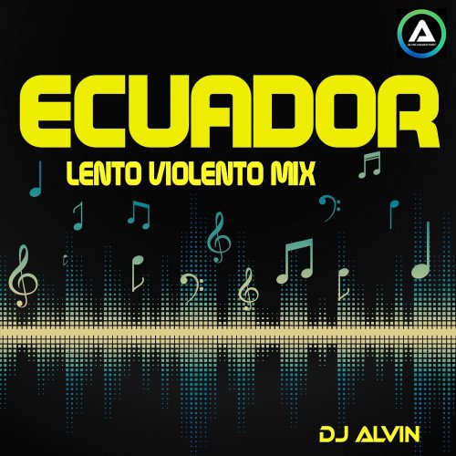 ALVIN-PRODUCTION ® - DJ Alvin - Ecuador (Lento Violento Mix)