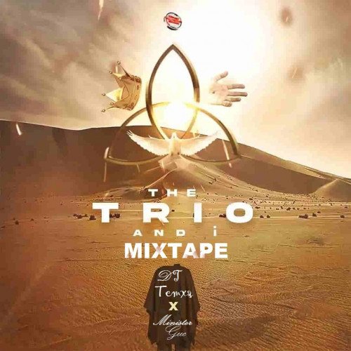 Minister GUC ft. DJ Temxz - THE TRIO AND I MIXTAPE