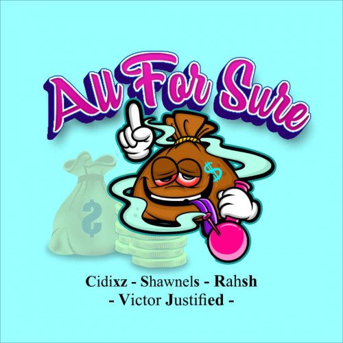 Cidixz - All For Sure (feat. Rahsh, Shawnels, Victor justified)
