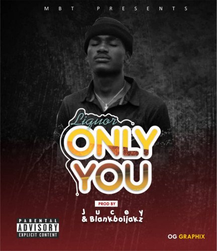 Liquor - Only You Prod By Jucey N Blahkboijazz