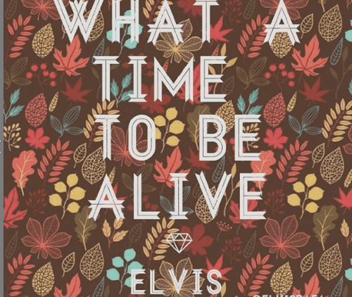 Elvis - What A Time To Be Alive