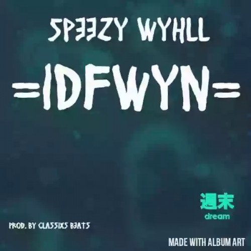 Speezy Wyhll - IDFWYN