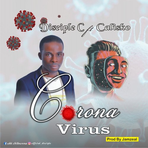 Disciple C - Corona Virus (ft Calisko)