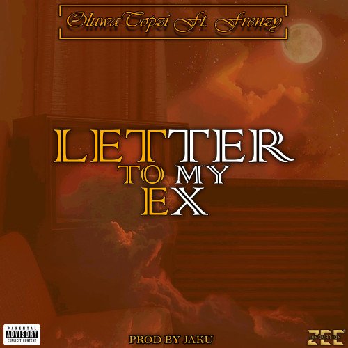 Oluwa Topzi - Letter To My Ex (feat. Frenzy)