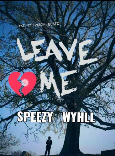 Speezy Wyhll - Leave Me