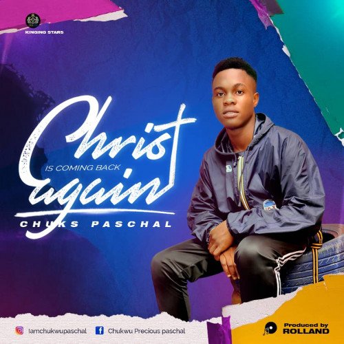 Chuks paschal - Christ Is Coming Back Again