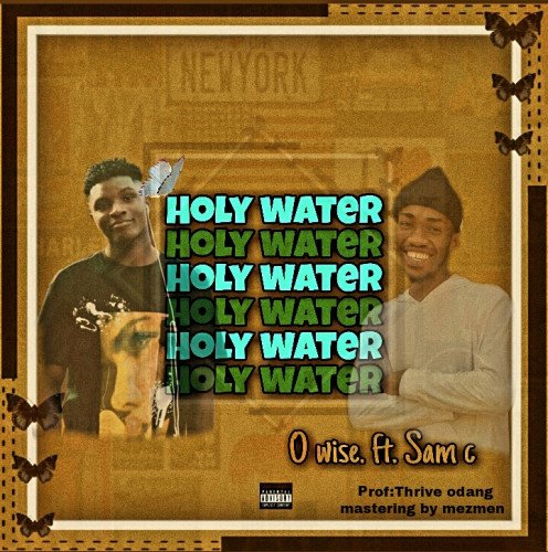 O wise - Holy Water 💦 (feat. Samc wavy)