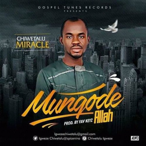 Chiwetalu Miracle - MUNGODE