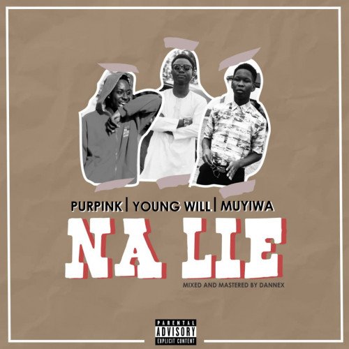 Muyiwa - NA LIE (feat. Muyiwa ft yung-will,purpink)
