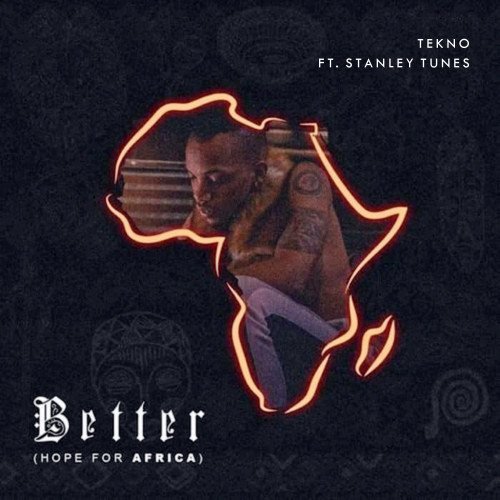 Tekno feat. Stanley Tunes - Better (Hope For Africa)